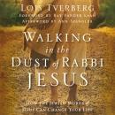 Walking in the Dust of Rabbi Jesus: How the Jewish Words of Jesus Can Change Your Life, Lois Tverberg