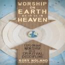 Worship on Earth as It Is in Heaven Audiobook