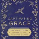 Captivating Grace: 365 Devotions for the Reformed Thinker, Zondervan 