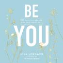 Be You: 20 Ways to Embrace Who You Really Are, Lisa Leonard