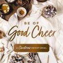 Be of Good Cheer: A Christmas Devotional Audiobook