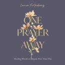 One Prayer Away: Healing Words to Speak Over Your Day (90 Devotions for Women) Audiobook