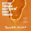 Getting Through What You're Going Through: Notes and Poems for Hoping and Becoming Audiobook