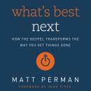 What's Best Next: How the Gospel Transforms the Way You Get Things Done Audiobook