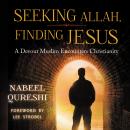 Seeking Allah, Finding Jesus: A Devout Muslim Encounters Christianity Audiobook