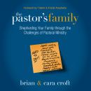 The Pastor's Family: Shepherding Your Family through the Challenges of Pastoral Ministry Audiobook