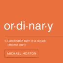 Ordinary: Sustainable Faith in a Radical, Restless World Audiobook