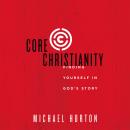 Core Christianity:  Finding Yourself in God's Story Audiobook