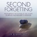 Second Forgetting: Remembering the Power of the Gospel during Alzheimer’s Disease Audiobook