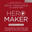 Hero Maker: Five Essential Practices for Leaders to Multiply Leaders Audiobook
