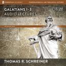 Galatians 1-3: Audio Lectures: Lessons on Literary Context, Structure, Exegesis, and Interpretation Audiobook
