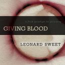 Giving Blood: A Fresh Paradigm for Preaching Audiobook