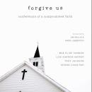 Forgive Us: Confessions of a Compromised Faith Audiobook