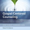 Gospel-Centered Counseling: How Christ Changes Lives Audiobook