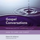 Gospel Conversations: How to Care Like Christ Audiobook