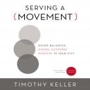 Serving a Movement: Doing Balanced, Gospel-Centered Ministry in Your City Audiobook