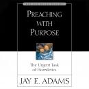 Preaching with Purpose: The Urgent Task of Homiletics Audiobook
