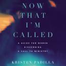 Now That I'm Called: A Guide for Women Discerning a Call to Ministry Audiobook