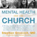Mental Health and the Church: A Ministry Handbook for Including Children and Adults with ADHD, Anxie Audiobook