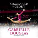 Grace, Gold, and Glory My Leap of Faith Audiobook