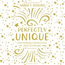Perfectly Unique: Love Yourself Completely, Just As You Are Audiobook
