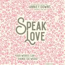 Speak Love: Your Words Can Change the World Audiobook