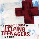 A Parent's Guide to Helping Teenagers in Crisis Audiobook