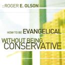 How to Be Evangelical without Being Conservative Audiobook