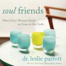 Soul Friends: What Every Woman Needs to Grow in Her Faith Audiobook