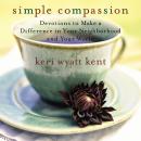 Simple Compassion: Devotions to Make a Difference in Your Neighborhood and Your World Audiobook