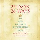 25 Days, 26 Ways to Make This Your Best Christmas Ever Audiobook
