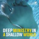 Deep Ministry in a Shallow World Audiobook