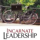 Incarnate Leadership: 5 Leadership Lessons from the Life of Jesus Audiobook