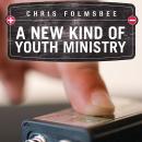 A New Kind of Youth Ministry Audiobook