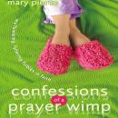 Confessions of a Prayer Wimp Audiobook