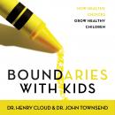 Boundaries with Kids: How Healthy Choices Grow Healthy Children, Henry Cloud, Dr. John Townsend
