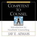 Competent to Counsel: Introduction to Nouthetic Counseling Audiobook