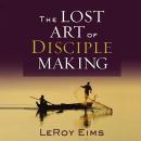 The Lost Art of Disciple Making Audiobook