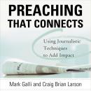 Preaching That Connects: Using Techniques of Journalists to Add Impact Audiobook