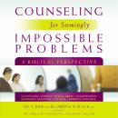 Counseling for Seemingly Impossible Problems: A Biblical Perspective Audiobook