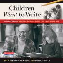 Children Want to Write: Donald Graves and the Revolution in Children's Writing, Thomas Newkirk, Penny Kittle