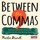 Between the Commas: Sentence Instruction That Builds Confident Writers (and Writing Teachers) Audiobook