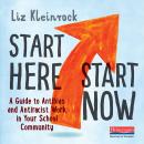 Start Here, Start Now: A Guide to Antibias and Antiracist Work in Your School Community, Liz Kleinrock