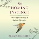 Cover of The Homing Instinct: Meaning and Mystery in Animal Migration