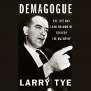 Demagogue: The Life and Long Shadow of Senator Joe McCarthy Audiobook