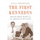 The First Kennedys: The Humble Roots of an American Dynasty Audiobook