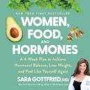 Women, Food, and Hormones: A 4-Week Plan to Achieve Hormonal Balance, Lose Weight, and Feel Like Yourself Again, Sara Gottfried