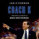 Coach K: The Rise and Reign of Mike Krzyzewski