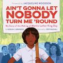 Ain't Gonna Let Nobody Turn Me 'Round: My Story of the Making of Martin Luther King Day Audiobook
