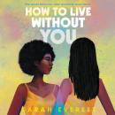 How To Live Without You Audiobook